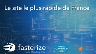 Make it fast, keep it fast
#ec1to1
#webperf
Le site le plus rapide de France
 