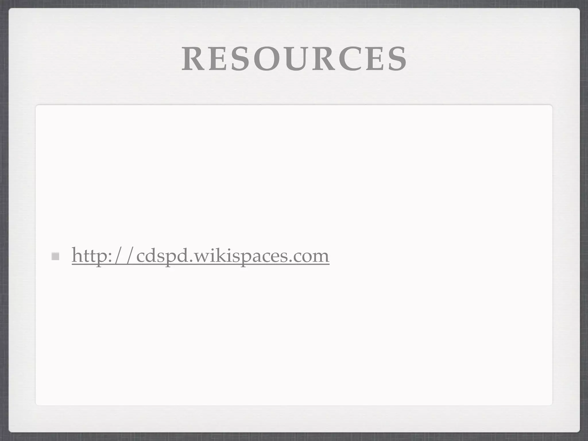 RESOURCES




http://cdspd.wikispaces.com
 