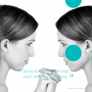 Speak to them on their level,
reach them from anywhere.
”“
fuji Xerox credentials DOCUMENT   : 7
 