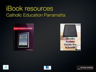 iBook resources
Catholic Education Parramatta
 