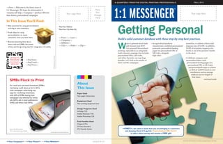 A QUARTERLY FROM THE DIGITAL PRINTING PROFESSIONALS                                                    FALL 2012




                                                                                                                                                              1:1 MESSENGER
<<First>>, Welcome to the latest issue of
                                                                                                                                                                                                                                  TM
1:1 Messenger. We hope the information it                                                                                                  Place
contains will help <<Company>> produce effective                                                                                           Your
                                                                                                  Your Logo Here                                                                                                                                                Your Logo Here
data-driven, personalized campaigns.                                                                                                      Postage
                                                                                                                                           Here
In This Issue You’ll Find:


                                                                                                                                                                Getting Personal
•  est practices for using personalization
  B
                                                                                       Place Your Address
  to bring in new customers.
                                                                                       Place Your City, State Zip
•  resh ideas for using
  F
  personalization to retain
  customers once you have them.                                                        First Last
                                                                                       Company
                                                                                                                                                                Build a solid customer database with these step-by-step best practices.
•  usiness-boosting facts about

                                                                                                                                                                W
  B
                                                                                       Address                                                                         ant to generate more leads    •  n agricultural products
                                                                                                                                                                                                           A                                         incentives, to achieve a direct mail
  direct mail and SMBs, the power
                                                                                       City, State Zip                                                         and increase your ROI?          manufacturer combined personalized        response rate of 54.8%. In addition,
  of kits, and the growing need for integration of mobile.
                                                                                                                                                                           Get personal! Personalized      postcards, personalized landing           33.8% of recipients stopped at its
                                                                                                                                                                printing, especially in an integrated,     pages (via personalized URL or            booth or one of its partners’ booths
                                                                                                                                                                multi-channel campaign that includes       QR Code), alongside                       at the show.
                                                                                                                                                                personalized URLs, QR Codes,               high-value
                                                             © iStockphoto.com/Mstay

     QR CODE FPO                                                                                                                                                and other channels, can reap huge                                                  •  childcare company used
                                                                                                                                                                                                                                                     A
    Need a QR code?              Rep Name
     Call Great Reach                                                                                                                                           benefits. Let’s look at the results of                                               personalized direct mail,
    Communications at            Rep E-mail                                                                                                                 three real-life campaigns:                                                            personalized landing pages (via
      978-332-5555               Rep Phone                                                                                                                                                                                                         personalized URL or QR Code),
                                                                                                                                                                                                                                                        and personalized maps to achieve
                                                                                                                                                                                                                                                         an ROI of 2,200% based on new
                                                                                                                                                                                                                                                          enrollments and an average
                                                                                                                                                                                                                                                           childcare service length of
                                                                                                                                                                                                                                                            four years.
    SMBs Flock to Print                                                                                                                                                                                                                                                    continued inside


    For small and mid-sized businesses (SMBs),
                                                                                                                    About
    marketing is still about print. In 2012,                                                                        This Issue
    local newspaper advertising was
    tops for marketing investment,                                                                                  Paper Used
    with 64% of SMBs buying local                                                                                   Your paper choice here
    newspaper ads, followed by online
    ads (62%), ads in local publications                                                                            Equipment Used
    (54%), and direct mail (45%).                                                                                   Your printing equipment here

                                                                                                                    Design Programs Used
                                                                                                                    InDesign CS5
                                                                                                                    Adobe Illustrator CS5
                                                                                                                    Adobe Photoshop CS5

                                                                                                                    Font Families Used
                                                                                                                    Chaparral Pro
                                                                                                                    Gill Sans Standard
    Source: Borrell Associates                                                                                      ITC Franklin Gothic                              FIRST, we want to know how you are bringing in customers
    “2013 Local Advertising Outlook”                                                                                                                                   and keeping them in! Log into personalized URL here
                                                         © iStockphoto.com/OnePopPhoto
                                                                                                                                                                             to take a short survey and receive a FREE gift!


                                                                                                                                                                                                                                                Illustration: © iStockphoto.com/alexsl, puzzle/pixdeluxe, handshake
Your Company • Your Phone • Your Website                                                                                   Copyright © GRC 2013
 