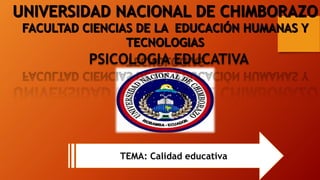 PSICOLOGIA EDUCATIVA
TEMA: Calidad educativa
 