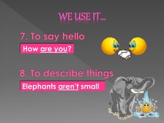 Elephants aren’t small
How are you?
 