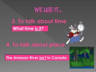The Amazon River isn’t in Canada
What time is it?
 