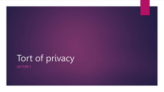 Tort of privacy
LECTURE 1
 