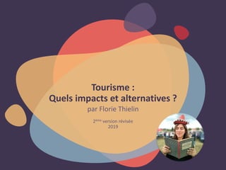 Tourisme :
Quels impacts et alternatives ?
par Florie Thielin
2ème version révisée
2019
 