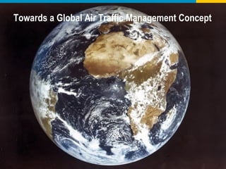 Towards a Global Air Traffic Management Concept   