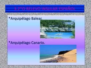 3.2*O RELEVO INSULAR ESPAÑOL
*Arquipélago Balear.

*Arquipélago Canario.

 