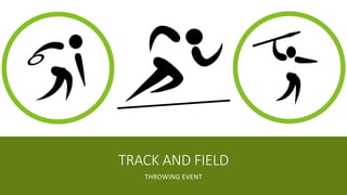 TRACK AND FIELD
THROWING EVENT
 