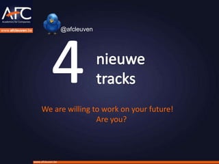 @afcleuven




     We are willing to work on your future!
                     Are you?



www.afcleuven.be
 