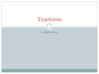 Tractores

 CAMINOS II
 