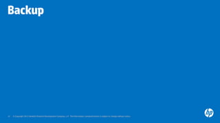 © Copyright 2012 Hewlett-Packard Development Company, L.P. The information contained herein is subject to change without notice.37
Backup
 