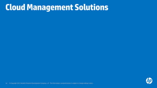 © Copyright 2012 Hewlett-Packard Development Company, L.P. The information contained herein is subject to change without notice.43
CloudManagementSolutions
 