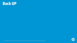 © Copyright 2012 Hewlett-Packard Development Company, L.P. The information contained herein is subject to change without notice.48
BackUP
 