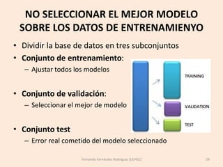 NO SELECCIONAR EL MEJOR MODELO
SOBRE LOS DATOS DE ENTRENAMIENYO
• Dividir la base de datos en tres subconjuntos
• Conjunto...