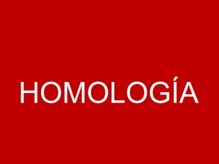 HOMOLOGÍA
 