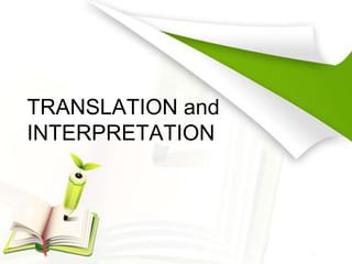 TRANSLATION and
INTERPRETATION
 