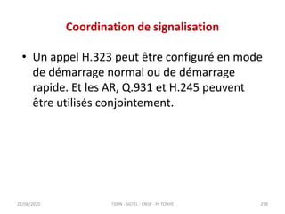 Coordination de signalisation
• Un appel H.323 peut être configuré en mode
de démarrage normal ou de démarrage
rapide. Et ...