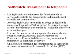 SoftSwitch Transit pour la téléphonie
• Les Softswitchs désenfouissent les fonctionnalités et
services de contrôle des équ...