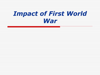 Impact of First World
War
 