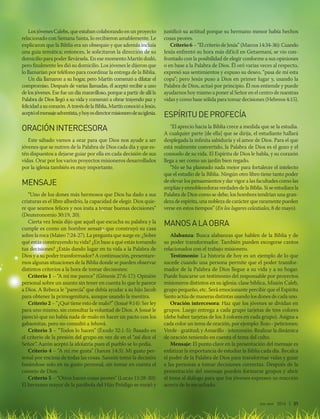 ene-mar 2016 | 31
Los jóvenes Calebs, que estaban colaborando en un proyecto
relacionado con Semana Santa, lo recibieron amablemente. Le
explicaron que la Biblia era un obsequio y que además incluía
una guía temática; entonces, le solicitaron la dirección de su
domicilio para poder llevársela. En ese momento Martín dudó,
pero finalmente les dió su domicilio. Los jóvenes le dijeron que
lo llamarían por teléfono para coordinar la entrega de la Biblia.
Un día llamaron a su hogar, pero Martín comenzó a dilatar el
compromiso. Después de varias llamadas, él aceptó recibir a uno
de los jóvenes. Ese fue un día maravilloso, porque a partir de allí la
Palabra de Dios llegó a su vida y comenzó a obrar trayendo paz y
felicidadasucorazón.AtravésdelaBiblia,MartínconocióaJesús,
aceptóelmensajeadventista,yhoyesdirectormisionerodesuiglesia.
ORACIÓNINTERCESORA
Este sábado vamos a orar para que Dios nos ayude a ser
jóvenes que se nutren de la Palabra de Dios cada día y que es-
tén dispuestos a dejarse guiar por ella en cada decisión de sus
vidas. Orar por los varios proyectos misioneros desarrollados
por la iglesia también es muy importante.
MENSAJE
“Uno de los dones más hermosos que Dios ha dado a sus
criaturas es el libre albedrío, la capacidad de elegir. Dios quie-
re que seamos felices y nos insta a tomar buenas decisiones”
(Deuteronomio 30:19, 20).
Cierta vez Jesús dijo que aquél que escucha su palabra y la
cumple es como un hombre sensato que construyó su casa
sobre la roca (Mateo 7:24-27). La pregunta que surge es: ¿Sobre
qué estás construyendo tu vida? ¿En base a qué estás tomando
tus decisiones? ¿Estás dando lugar en tu vida a la Palabra de
Dios y a su poder transformador? A continuación, presentare-
mos algunas situaciones de la Biblia donde se pueden observar
distintos criterios a la hora de tomar decisiones:
Criterio 1 – “A mí me parece” (Génesis 27:6-17): Opinión
personal sobre un asunto sin tener en cuenta lo que le parece
a Dios. A Rebeca le “parecía” que debía ayudar a su hijo Jacob
para obtener la primogenitura, aunque usando la mentira.
Criterio 2 – “¿Qué tiene esto de malo?” (Josué 9:14): Ser ley
para uno mismo, sin consultar la voluntad de Dios. A Josué le
pareció que no había nada de malo en hacer un pacto con los
gabaonitas, pero no consultó a Jehová.
Criterio 3 – “Todos lo hacen” (Éxodo 32:1-5): Basado en
el criterio de la presión del grupo en vez de en el “así dice el
Señor”. Aarón aceptó la idolatría pues el pueblo se lo pedía.
Criterio 4 – “A mí me gusta” (Jueces 14:3): Mi gusto per-
sonal por encima de todas las cosas. Sansón tomó la decisión
basándose solo en su gusto personal, sin tomar en cuenta el
consejo de Dios.
Criterio 5 – “Otros hacen cosas peores” (Lucas 15:28-30):
El hermano mayor de la parábola del Hijo Pródigo se enojó y
justificó su actitud porque su hermano menor había hechos
cosas peores.
Criterio6– “El criterio de Jesús” (Marcos 14:34-36): Cuando
Jesús enfrentó su hora más difícil en Getsemaní, se vio con-
frontado con la posibilidad de elegir conforme a sus opiniones
o en base a la Palabra de Dios. Él oró varias veces al respecto,
expresó sus sentimientos y expuso su deseo, “pasa de mí esta
copa”; pero Jesús puso a Dios en primer lugar y, usando la
Palabra de Dios, actuó por principio. Él nos entiende y puede
ayudarnos hoy mismo a poner al Señor en el centro de nuestras
vidas y como base sólida para tomar decisiones (Hebreos 4:15).
ESPÍRITUDEPROFECÍA
“El aprecio hacia la Biblia crece a medida que se la estudia.
A cualquier parte [de ella] que se dirija, el estudiante hallará
desplegada la infinita sabiduría y el amor de Dios. Para el que
está realmente convertido, la Palabra de Dios es el gozo y el
consuelo de su vida. El Espíritu de Dios le habla, y su corazón
llega a ser como un jardín bien regado.
“No se ha planeado nada mejor para fortalecer el intelecto
que el estudio de la Biblia. Ningún otro libro tiene tanto poder
de elevar los pensamientos y dar vigor a las facultades como las
ampliasyennoblecedorasverdadesdelaBiblia.Siseestudiarala
Palabra de Dios como se debe, los hombres tendrían una gran-
dezadeespíritu,unanoblezadecarácterqueraramentepueden
verse en estos tiempos” (En los lugares celestiales, 8 de mayo).
MANOSALAOBRA
Alabanza: Busca alabanzas que hablen de la Biblia y de
su poder transformador. También pueden escogerse cantos
relacionados con el trabajo misionero.
Testimonio: La historia de hoy es un ejemplo de lo que
sucede cuando una persona permite que el poder transfor-
mador de la Palabra de Dios llegue a su vida y a su hogar.
Puede buscarse un testimonio del responsable por proyectos
misioneros distintos en su iglesia: clase bíblica, Misión Caleb,
grupo pequeño, etc. Será emocionante percibir que el Espíritu
Santo actúa de maneras distintas usando los dones de cada uno.
Oración intercesora: Haz que los jóvenes se dividan en
grupos. Luego entrega a cada grupo tarjetas de tres colores
(debe haber tarjetas de los 3 colores en cada grupo). Asigna a
cada color un tema de oración, por ejemplo: Rojo - peticiones;
Verde - gratitud; y Amarillo - intercesión. Realizar la dinámica
de oración teniendo en cuenta el tema del culto.
Mensaje: El punto clave en la presentación del mensaje es
enfatizar la importancia de estudiar la Biblia cada día. Recalca
el poder de la Palabra de Dios para transformar vidas y guiar
a las personas a tomar decisiones correctas. Después de la
presentación del mensaje pueden formarse grupos y abrir
el tema al diálogo para que los jóvenes expresen su reacción
acerca de lo escuchado.
 