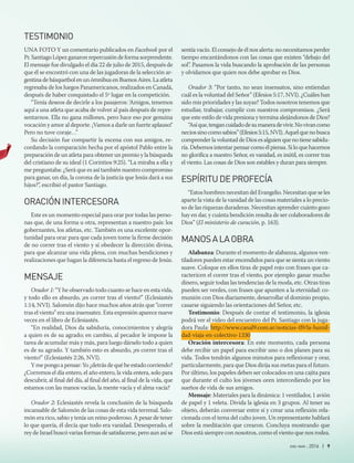 ene-mar 2016 | 9
TESTIMONIO
UNA FOTO Y un comentario publicados en Facebook por el
Pr. Santiago López ganaron repercusión de forma sorprendente.
El mensaje fue divulgado el día 22 de julio de 2015, después de
que él se encontró con una de las jugadoras de la selección ar-
gentina de básquetbol en un ómnibus en Buenos Aires. La atleta
regresaba de los Juegos Panamericanos, realizados en Canadá,
después de haber conquistado el 5º lugar en la competición.
“Tenía deseos de decirle a los pasajeros: ‘Amigos, tenemos
aquí a una atleta que acaba de volver al país después de repre-
sentarnos. Ella no gana millones, pero hace eso por genuina
vocación y amor al deporte. ¡Vamos a darle un fuerte aplauso!’
Pero no tuve coraje…”
Su decisión fue compartir la escena con sus amigos, re-
cordando la comparación hecha por el apóstol Pablo entre la
preparación de un atleta para obtener un premio y la búsqueda
del cristiano de su ideal (1 Corintios 9:25). “La miraba a ella y
me preguntaba: ¿Será que es así también nuestro compromiso
para ganar, un día, la corona de la justicia que Jesús dará a sus
hijos?”, escribió el pastor Santiago.
ORACIÓNINTERCESORA
Este es un momento especial para orar por todas las perso-
nas que, de una forma u otra, representan a nuestro país: los
gobernantes, los atletas, etc. También es una excelente opor-
tunidad para orar para que cada joven tome la firme decisión
de no correr tras el viento y sí obedecer la dirección divina,
para que alcanzar una vida plena, con muchas bendiciones y
realizaciones que hagan la diferencia hasta el regreso de Jesús.
MENSAJE
Orador 1: “Y he observado todo cuanto se hace en esta vida,
y todo ello es absurdo, ¡es correr tras el viento!” (Eclesiastés
1:14, NVI). Salomón dijo hace muchos años atrás que “correr
tras el viento” era una insensatez. Esta expresión aparece nueve
veces en el libro de Eclesiastés.
“En realidad, Dios da sabiduría, conocimientos y alegría
a quien es de su agrado; en cambio, al pecador le impone la
tarea de acumular más y más, para luego dárselo todo a quien
es de su agrado. Y también esto es absurdo, ¡es correr tras el
viento!” (Eclesiastés 2:26, NVI).
Ymepongoapensar:Yo ¿detrásdequéheestadocorriendo?
¿Corremos el día entero, el año entero, la vida entera, solo para
descubrir, al final del día, al final del año, al final de la vida, que
estamos con las manos vacías, la mente vacía y el alma vacía?
Orador 2: Eclesiastés revela la conclusión de la búsqueda
incansable de Salomón de las cosas de esta vida terrenal. Salo-
món era rico, sabio y tenía un reino poderoso. A pesar de tener
lo que quería, él decía que todo era vanidad. Desesperado, el
rey de Israel buscó varias formas de satisfacerse, pero aun así se
sentía vacío. El consejo de él nos alerta: no necesitamos perder
tiempo encantándonos con las cosas que existen “debajo del
sol”. Pasamos la vida buscando la aprobación de las personas
y olvidamos que quien nos debe aprobar es Dios.
Orador 3: “Por tanto, no sean insensatos, sino entiendan
cuál es la voluntad del Señor” (Efesios 5:17, NVI). ¿Cuáles han
sido mis prioridades y las suyas? Todos nosotros tenemos que
estudiar, trabajar, cumplir con nuestros compromisos. ¿Será
que este estilo de vida presiona y termina alejándonos de Dios?
“Asíque,tengancuidadodesumaneradevivir.Novivancomo
neciossinocomosabios”(Efesios5:15,NVI).Aquelquenobusca
comprender la voluntad de Dios es alguien que no tiene sabidu-
ría.Debemosintentarpensarcomoélpiensa.Siloquehacemos
no glorifica a nuestro Señor, es vanidad, es inútil, es correr tras
el viento. Las cosas de Dios son estables y duran para siempre.
ESPÍRITUDEPROFECÍA
“Estos hombres necesitan del Evangelio. Necesitan que se les
aparte la vista de la vanidad de las cosas materiales a lo precio-
so de las riquezas duraderas. Necesitan aprender cuánto gozo
hay en dar, y cuánta bendición resulta de ser colaboradores de
Dios” (El ministerio de curación, p. 163).
MANOSALAOBRA
Alabanza: Durante el momento de alabanza, algunos ven-
tiladores pueden estar encendidos para que se sienta un viento
suave. Coloque en ellos tiras de papel rojo con frases que ca-
ractericen el correr tras el viento, por ejemplo: ganar mucho
dinero, seguir todas las tendencias de la moda, etc. Otras tiras
pueden ser verdes, con frases que apunten a la eternidad: co-
munión con Dios diariamente, desarrollar el dominio propio,
casarse siguiendo las orientaciones del Señor, etc.
Testimonio: Después de contar el testimonio, la iglesia
podrá ver el video del encuentro del Pr. Santiago con la juga-
dora Paula: http://www.canal9.com.ar/noticias-tl9/la-humil-
dad-viaja-en-colectivo-1330
Oración intercesora: En este momento, cada persona
debe recibir un papel para escribir uno o dos planes para su
vida. Todos tendrán algunos minutos para reflexionar y orar,
particularmente, para que Dios dirija sus metas para el futuro.
Por último, los papeles deben ser colocados en una cajita para
que durante el culto los jóvenes oren intercediendo por los
sueños de vida de sus amigos.
Mensaje: Materiales para la dinámica: 1 ventilador, 1 avión
de papel y 1 veleta. Divida la iglesia en 3 grupos. Al tener su
objeto, deberán conversar entre sí y crear una reflexión rela-
cionada con el tema del culto joven. Un representante hablará
sobre la meditación que crearon. Concluya mostrando que
Dios está siempre con nosotros, como el viento que nos rodea.
 