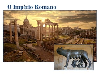 O Império Romano
 