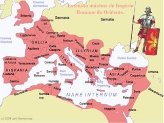 Extensão máxima do Império
Romano do Ocidente.
 