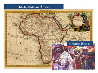 Idade Média na África
Grandes Reinos
 