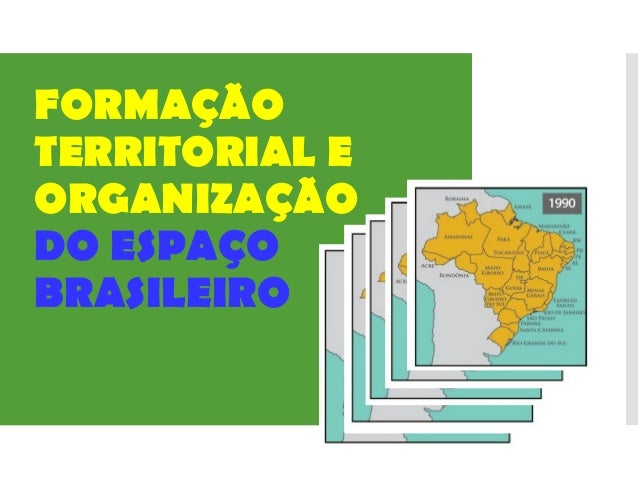 A Formação do Território Brasileiro- 7º Ano 2016 A Formação do Território Brasileiro- 7º Ano 2016