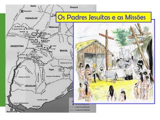 Os Padres Jesuítas e as Missões
 