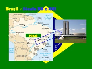 Brasil - Século XX e XXI
1960
 