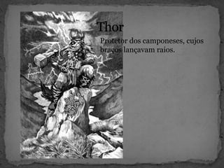 Protetor dos camponeses, cujos
braços lançavam raios.
 