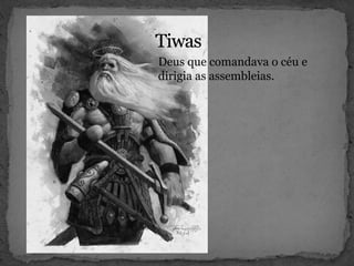 Deus que comandava o céu e
dirigia as assembleias.
 