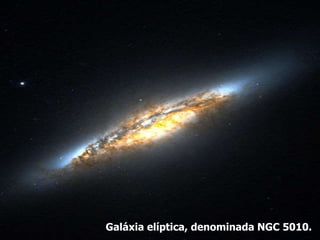 Galáxia elíptica, denominada NGC 5010.
 