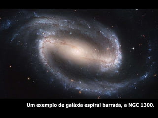 Um exemplo de galáxia espiral barrada, a NGC 1300.
 