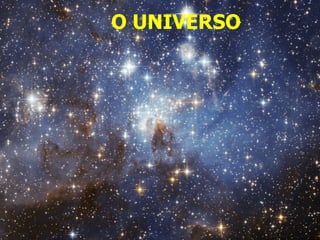 O UNIVERSO
 