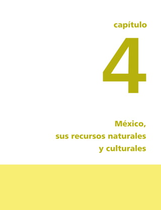 4
              capítulo




              México,
sus recursos naturales
          y culturales




     33
 