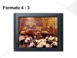 Formato 4 : 3
 