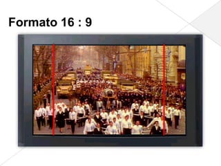 Formato 16 : 9
 