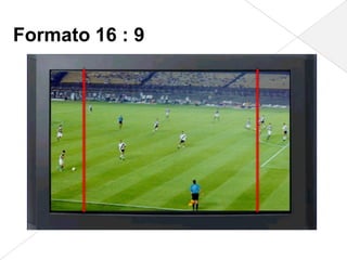 Formato 16 : 9
 