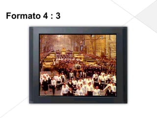 Formato 4 : 3
 