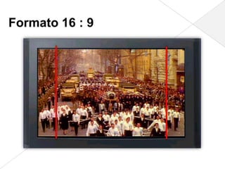 Formato 16 : 9
 