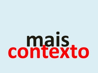 mais
contexto
 