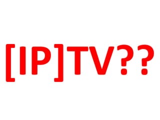 [IP]TV??
 