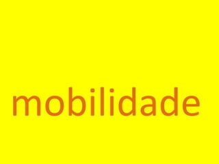 mobilidade
 