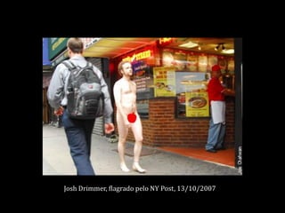 Josh Drimmer, flagrado pelo NY Post, 13/10/2007
 