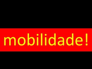 mobilidade!
 