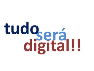 tudoserá
  digital!!
 