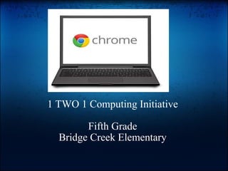 1 TWO 1 Computing Initiative Fifth Grade Bridge Creek Elementary 